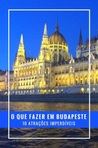 O Que Fazer Em Budapeste: 10+ Passeios Imperdíveis E Dicas Espertas